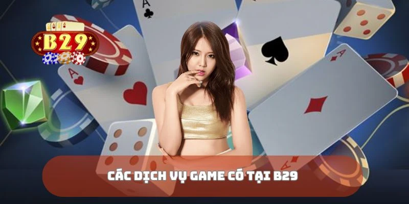 Các dịch vụ game có tại B29