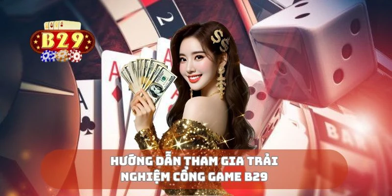 Hướng dẫn tham gia trải nghiệm cổng game B29