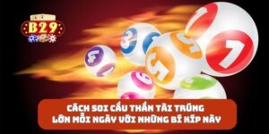 Cách Soi Cầu Thần Tài Trúng Lớn Mỗi Ngày Với Những Bí Kíp Này