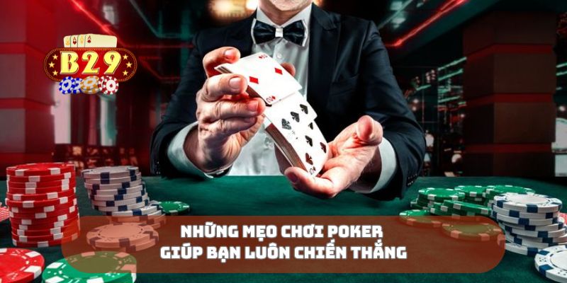 Những mẹo chơi poker giúp bạn luôn chiến thắng