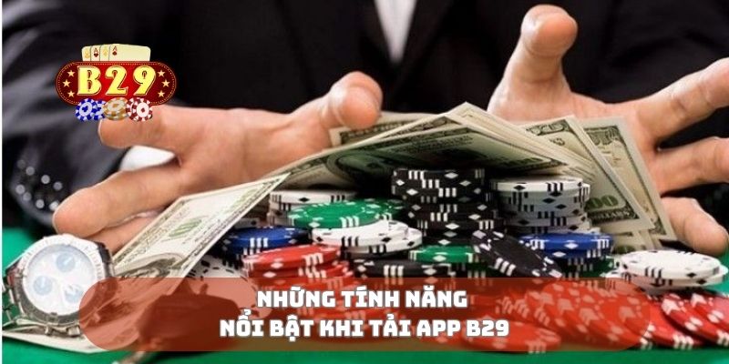 Những tính năng nổi bật khi tải app B29