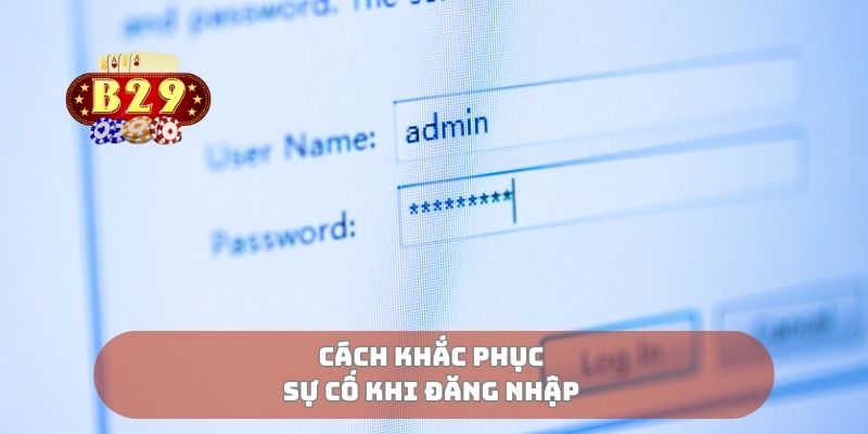 Cách khắc phục sự cố khi đăng nhập 
