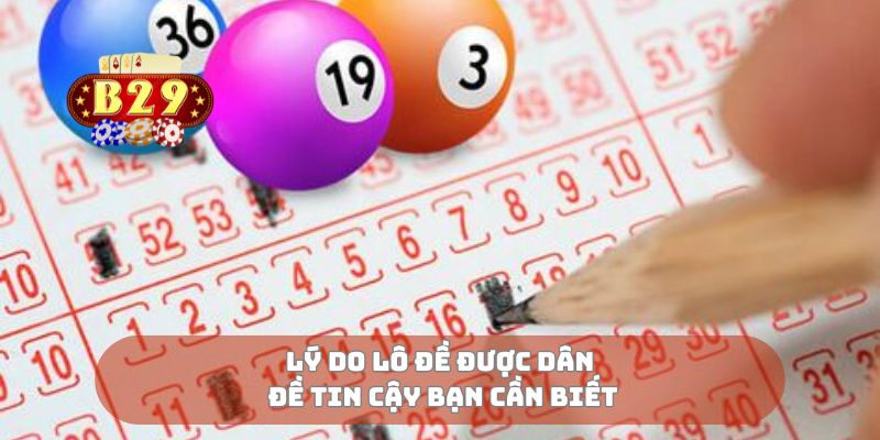 Lý do lô đề được dân đề tin cậy bạn cần biết