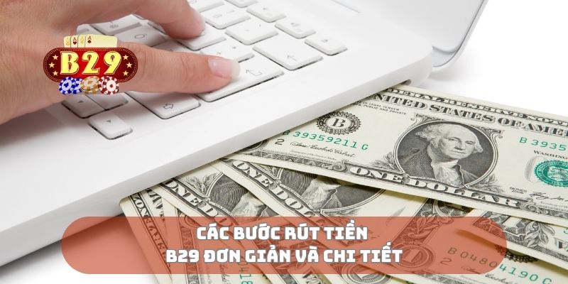 Các bước rút tiền B29 đơn giản và chi tiết