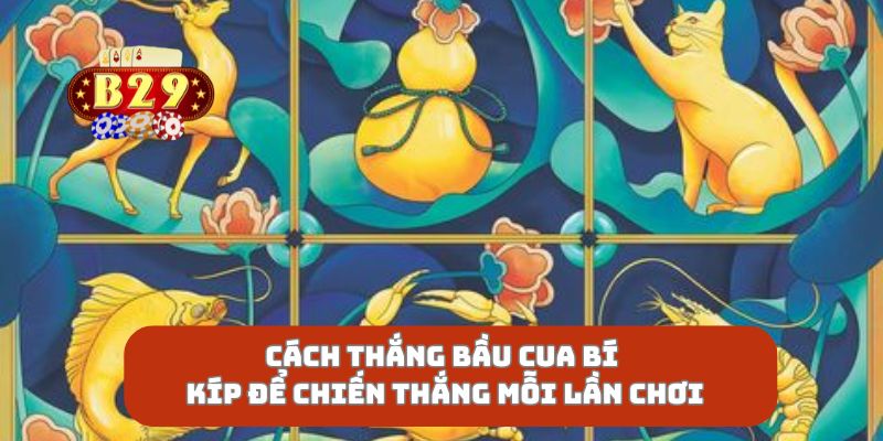 Cách Thắng Bầu Cua Bí Kíp Để Chiến Thắng Mỗi Lần Chơi