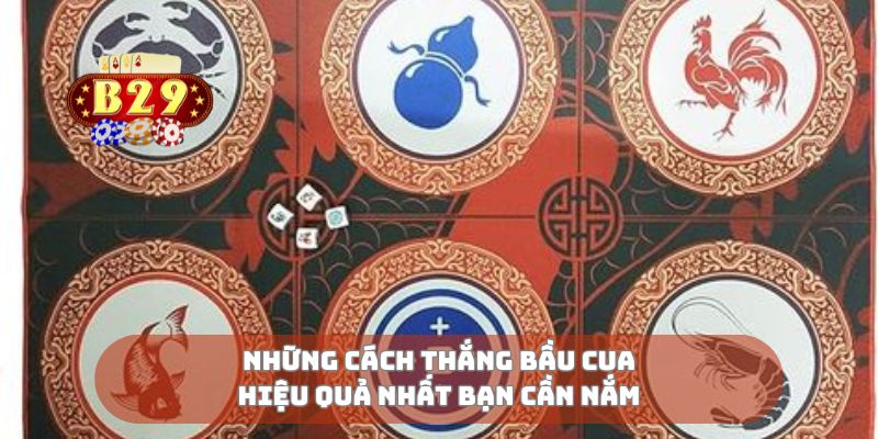 Những cách thắng bầu cua hiệu quả nhất bạn cần nắm