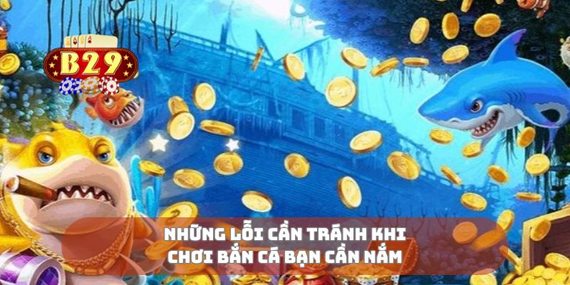 Những lỗi cần tránh khi chơi bắn cá bạn cần nắm