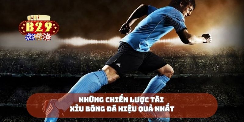 Những chiến lược tài xỉu bóng đá hiệu quả nhất