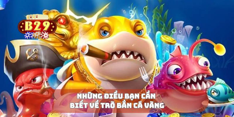 Những điều bạn cần biết về trò bắn cá vàng
